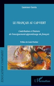 Laurence Garcia - Le français au Cap-Vert - Contribution à l'histoire de l'enseignement-apprentissage du français.