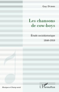 Guy Dubois - Les chansons de cow-boys - Etude sociohistorique 1840-1910.