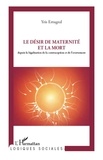 Yris Ertugral - Le désir de maternité et la mort - Depuis la législation de la contraception et de l'avortement.