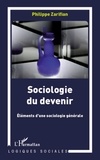 Philippe Zarifian - Sociologie du devenir - Eléments d'une sociologie générale.