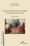 Claude Carpentier - La rencontre des cultures : un défi pour l'école - Regards croisés.