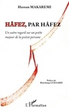 Hassan Makaremi - Hâfez, par Hâfez - Un autre regard sur un poète majeur de la poésie persane.