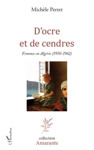 Michèle Perret - D'ocre et de cendres - Femmes en Algérie (1950-1962).