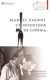 Guy Chapouillié et Pierre Arbus - Marcel Pagnol, un inventeur de cinéma.