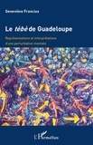 Geneviève Francius - Le tèbè de Guadeloupe - Représentations et interprétations d'une pertubation mentale.
