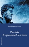 Dominique Villemot - Marc Aurèle et le gouvernement de soi-même.