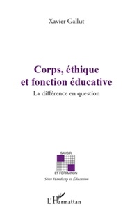 Xavier Gallut - Corps, éthique et fonction éducative - La différence en question.