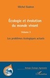 Michel Godron - Ecologie et évolution du monde vivant - Volume 3, Les problèmes écologiques actuels.