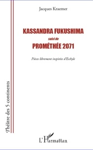 Jacques Kraemer - Kassandra Fukushima - Suivi de Prométhée 2071.