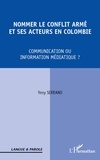 Yeny Serrano - Nommer le conflit armé et ses acteurs en Colombie - Communication ou information médiatique ?.