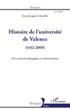 Jean-Jacques Latouille - Histoire de l'université de Valence (1452-2000) - Entre intention pédagogique et volonté politique.