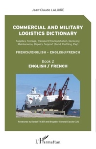 Jean-Claude Laloire - Commercial and military logistics dictionary : supplies, storage, transport-transportation, recovery, maintenance, repairs, support (food, clothing, pay) : french-english, english-french - Volume 2, English-french.