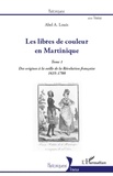 Abel Alexis Louis - Les libres de couleur en Martinique - Tome 1, Des origines à la veille de la Révolution française (1635-1788).
