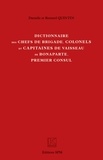 Danielle Quintin et Bernard Quintin - Dictionnaire des chefs de brigade, colonels et capitaines de vaisseau de Bonaparte, premier consul.