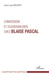 Jean-Louis Bischoff - Conversion et souverain bien chez Blaise Pascal.