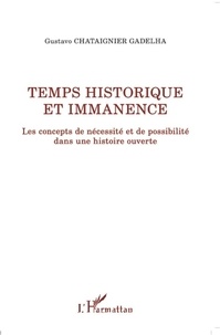 Gustavo Chataignier Gadelha - Temps historique et immanence - Les concepts de nécessité et de possibilité dans une histoire ouverte.