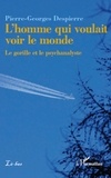 Pierre-Georges Despierre - L'homme qui voulait voir le monde - Le gorille et le psychanalyste.