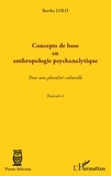 Berthe Lolo - Concepts de base en anthropologie psychanalytique - Pour une pluralité culturelle, Fascicule 4.