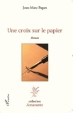 Jean-Marc Pagan - Une croix sur le papier.