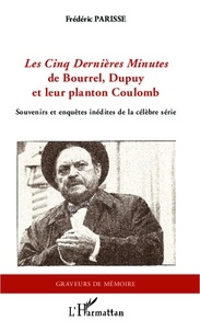 Frédéric Parisse - Les cinq dernières minutes de Bourrel, Dupuy et leur planton Coulomb - Souvenirs et enquêtes inédites de la célèbre série.