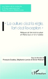 François Coadou - La culture c'est la règle l'art c'est l'exception - Politiques de l'art et de la culture en France aux XIXe et XXe siècles.