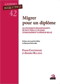 Frank Caestercker et Andrea Réa - Migrer pour un diplôme - Les étudiants ressortissants de pays tiers à l'UE dans l'enseignement supérieur belge.