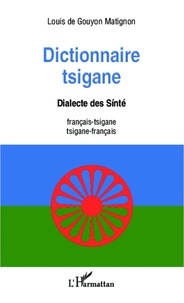 Louis de Gouyon Matignon - Dictionnaire tsigane - Dialecte des Sinté - français-tsigane /tsigane -français.