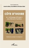 Océane Siloué - Côte d'Ivoire, le rattrapage ethnique sous Alassane Ouattara - Fondements, pratiques et conséquences.