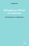 George Echu - Bilinguisme officiel au Cameroun - Etude linguistique et sociolinguistique.