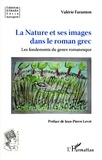 Valérie Faranton - La nature et ses images dans le roman grec - Les fondements du genre romanesque.