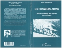 Marie-Hélène Léon - Les chasseurs alpins - Mythe et réalités des troupes de montagne.