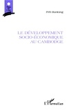 Peh Buntong - Le développement socio-économique au Cambodge.