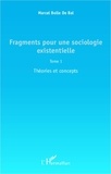 Marcel Bolle de Bal - Fragments pour une sociologie existentielle - Tome 1 : Théories et concepts.