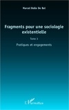 Marcel Bolle de Bal - Fragments pour une sociologie existentielle - Tome 3, Pratiques et engagements.