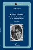 Dénes Harai - Gabriel Bethlen - Prince de Transylvanie et roi élu de Hongrie (1580-1629).