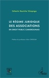 Célestin Keutcha Tchapnga - Le régime juridique des associations en droit public camerounais.