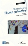 Jacques Broyer - Reconstruire l'école primaire - Constats, analyses et propositions.