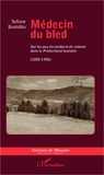 Sofiane Bouhdiba - Médecin du bled - Sur les pas du médecin de colonie dans le Protectorat tunisien (1881-1956).