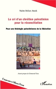 Naïm Stifan Ateek - Le cri d'un chrétien palestinien pour la réconciliation - Pour une théologie palestinienne de la libération.