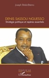 Joseph Bitala-Bitémo - Denis Sassou Nguesso - Stratégie politique et repères essentiels.