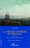 Marc Pavé - La pêche côtière en France (1715-1850) - Approche sociale et environnementale.