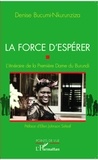 Denise Bucumi-Nkurunziza - La force d'espérer - L'itinéraire de la Première Dame du Burundi.