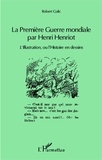 Robert Galic - La Première Guerre mondiale par Henri Henriot - L'Illustration ou l'Histoire en dessins.