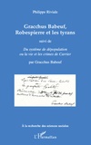 Philippe Riviale - Gracchus Babeuf, Robespierre et les tyrans - Suivi de Du système de dépopulation ou la vie et les crimes de Carrier.