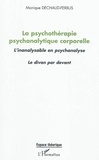 Monique Dechaud-Ferbus - La psychothérapie psychanalytique corporelle - L'inanalysable en psychanalyse ; Le divan par devant.