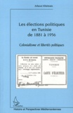 Arfaoui Khémais - Les élections politiques en Tunisie de 1881 à 1956 - Colonialisme et libertés politiques.