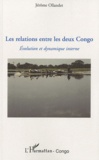 Jérôme Ollandet - Les relations entre les deux Congo - Evolution et dynamique interne.