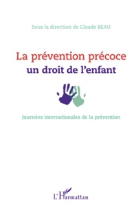 Claude Beau - La prévention précoce : un droit de l'enfant - Journées internationales de la prévention 31 janvier-1er février 2008 IBM Forum, Paris la Défense.
