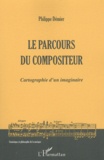 Philippe Démier - Le parcours du compositeur - Cartographie d'un imaginaire.