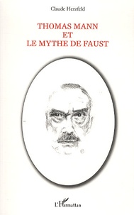 Claude Herzfeld - Thomas Mann et le mythe de Faust.
